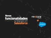 Integração Nexcore e Salesforce: a melhor experiência para empresa e o cliente 